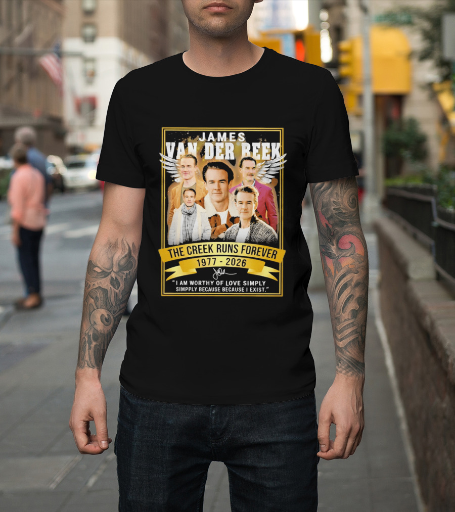 James Van Der Beek The Creek Runs Forever 1977 2026 I Am Worthy Of Love Simply Because I Exist T-Shirt