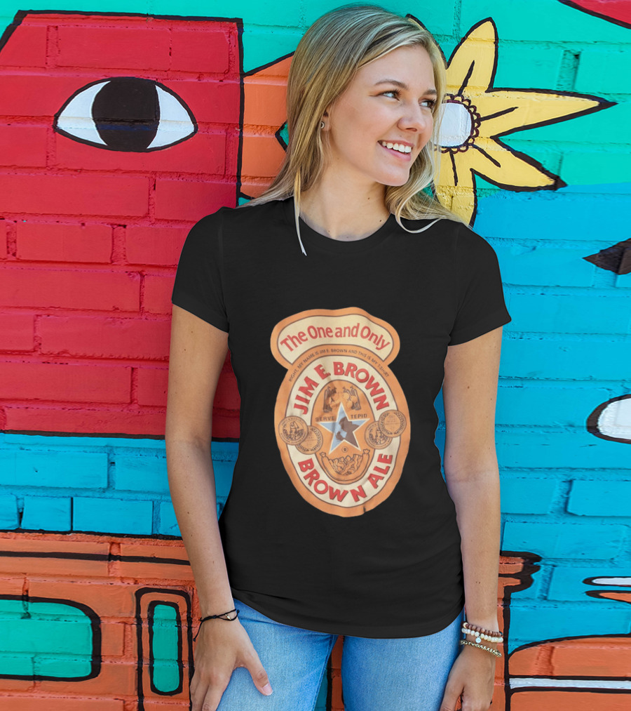 The One And Only Jim E Brown Brown Ale Serve Tepid My Name Is Jim E Brown T-Shirt