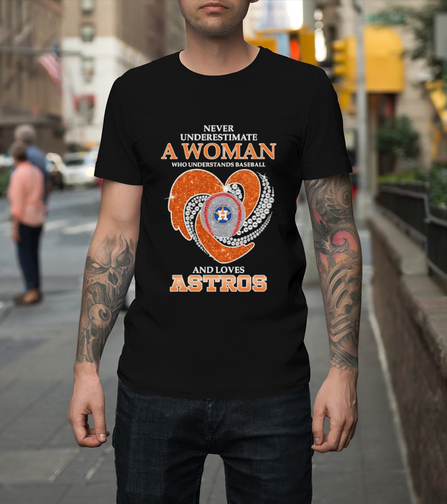 Never Underestimate a Woman Who Understands Baseball and Loves Astros T-Shirt