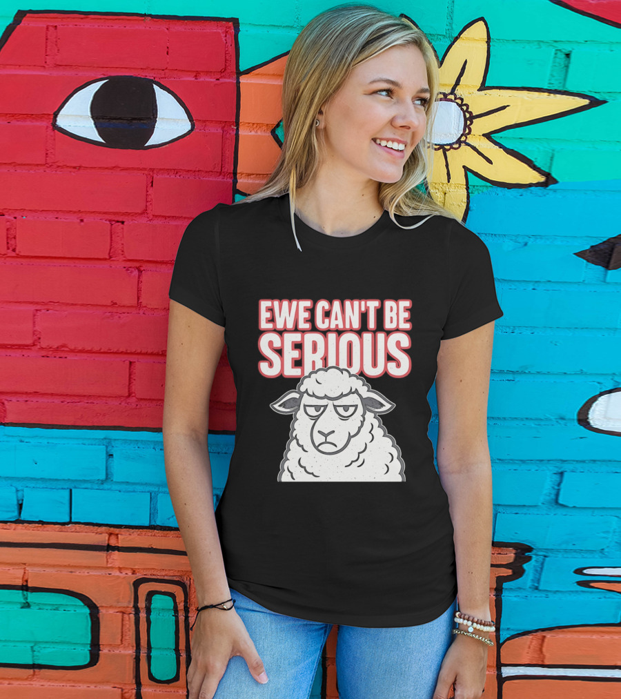 Ewe Can't Be Serious Sheep Pun T-Shirt