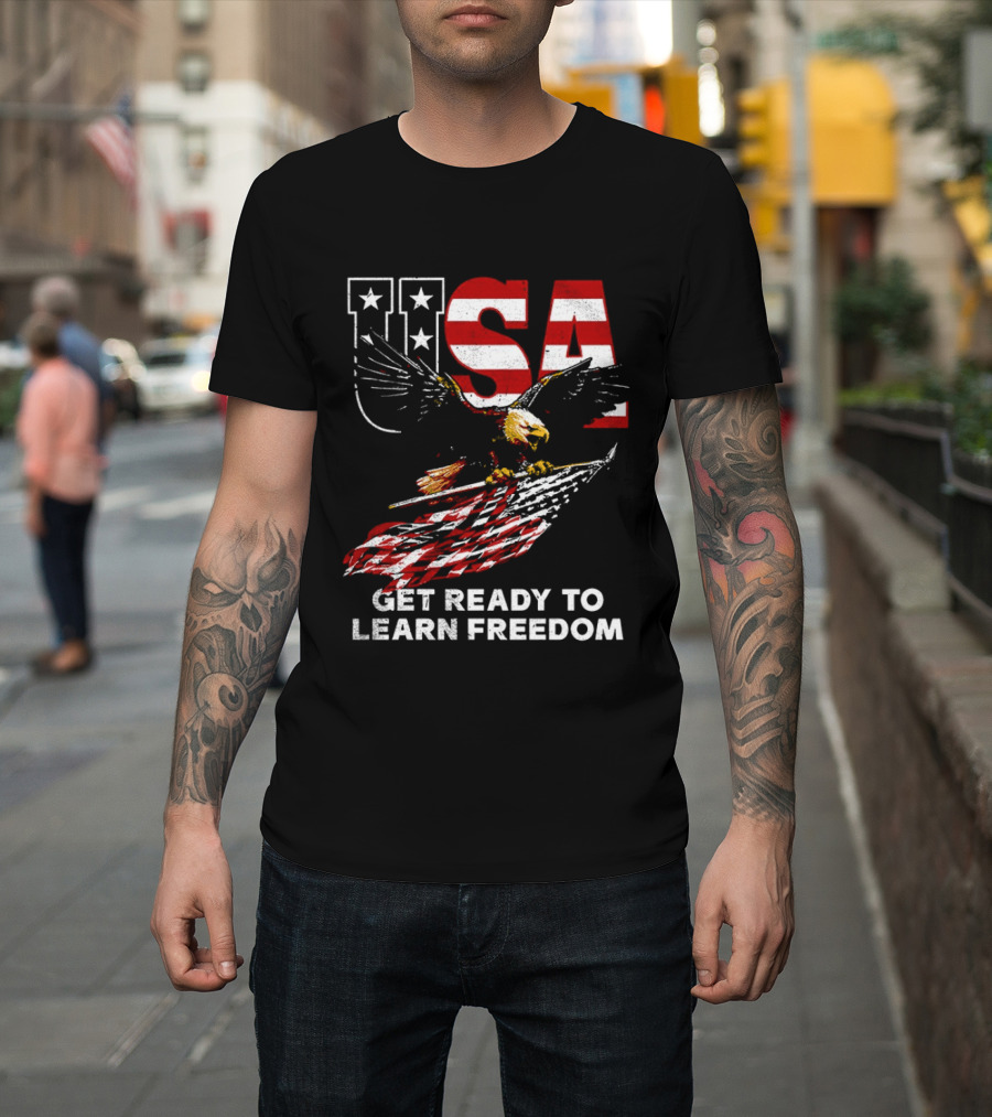 USA Eagle Get Ready To Learn Freedom Stars And Stripes T-Shirt