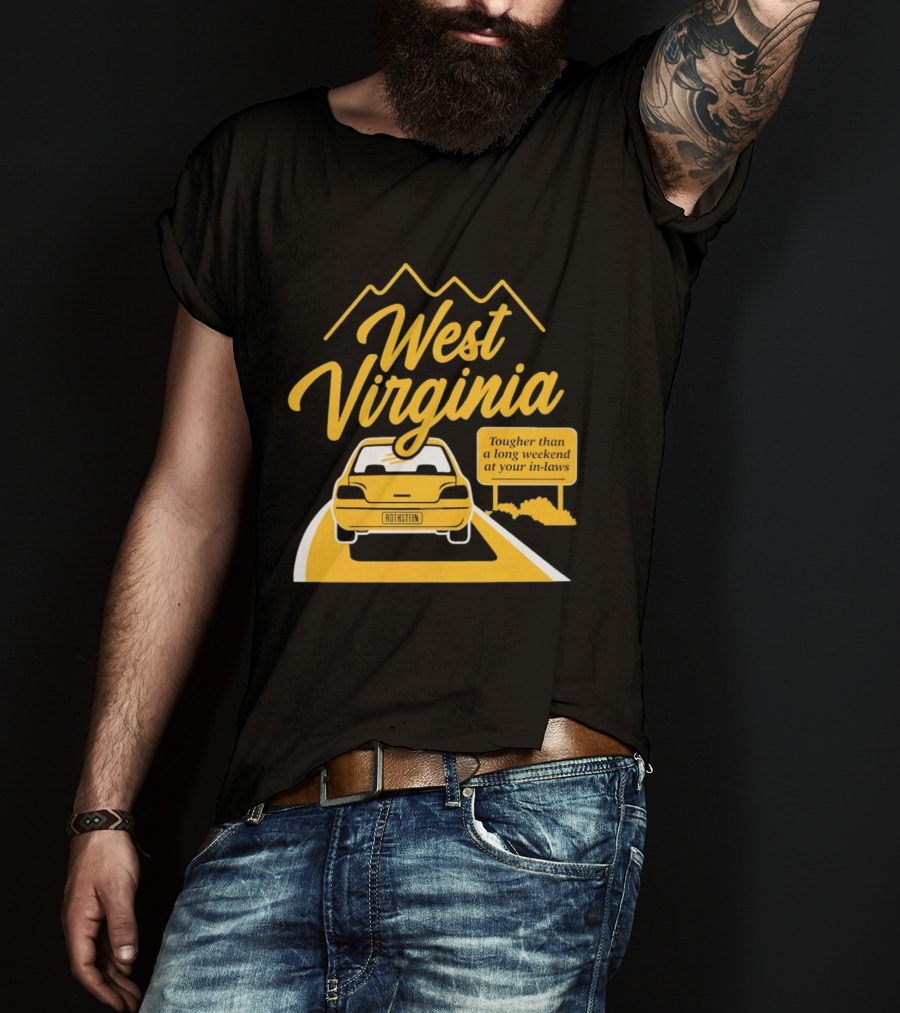West Virginia Tougher Than A Long Weekend At Your In Laws Road Trip Adventure T-Shirt