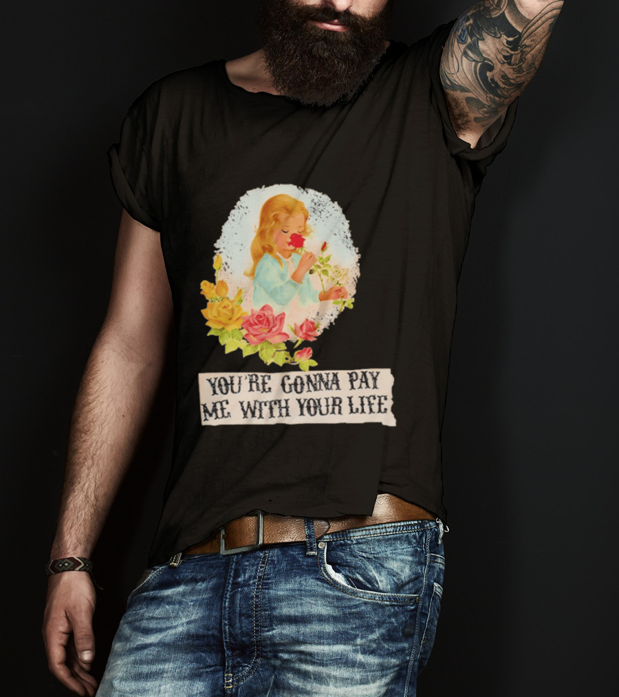 You're Gonna Pay Me With Your Life Vintage Floral T-Shirt