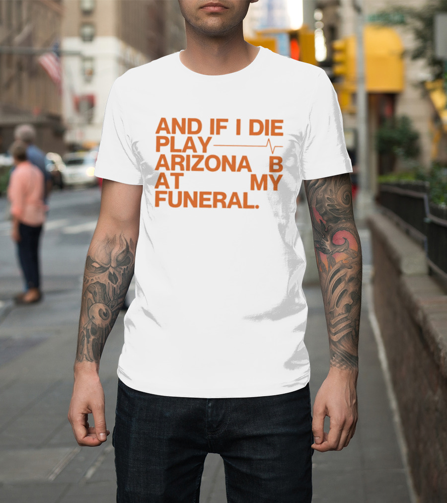 Arizona And If I Die Play Arizona B At My Funeral Heartbeat Line T-Shirt