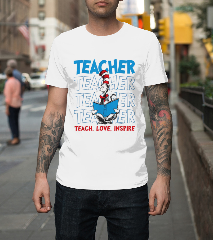 Dr Seuss Cat In The Hat Teacher Teach Love Inspire T-Shirt