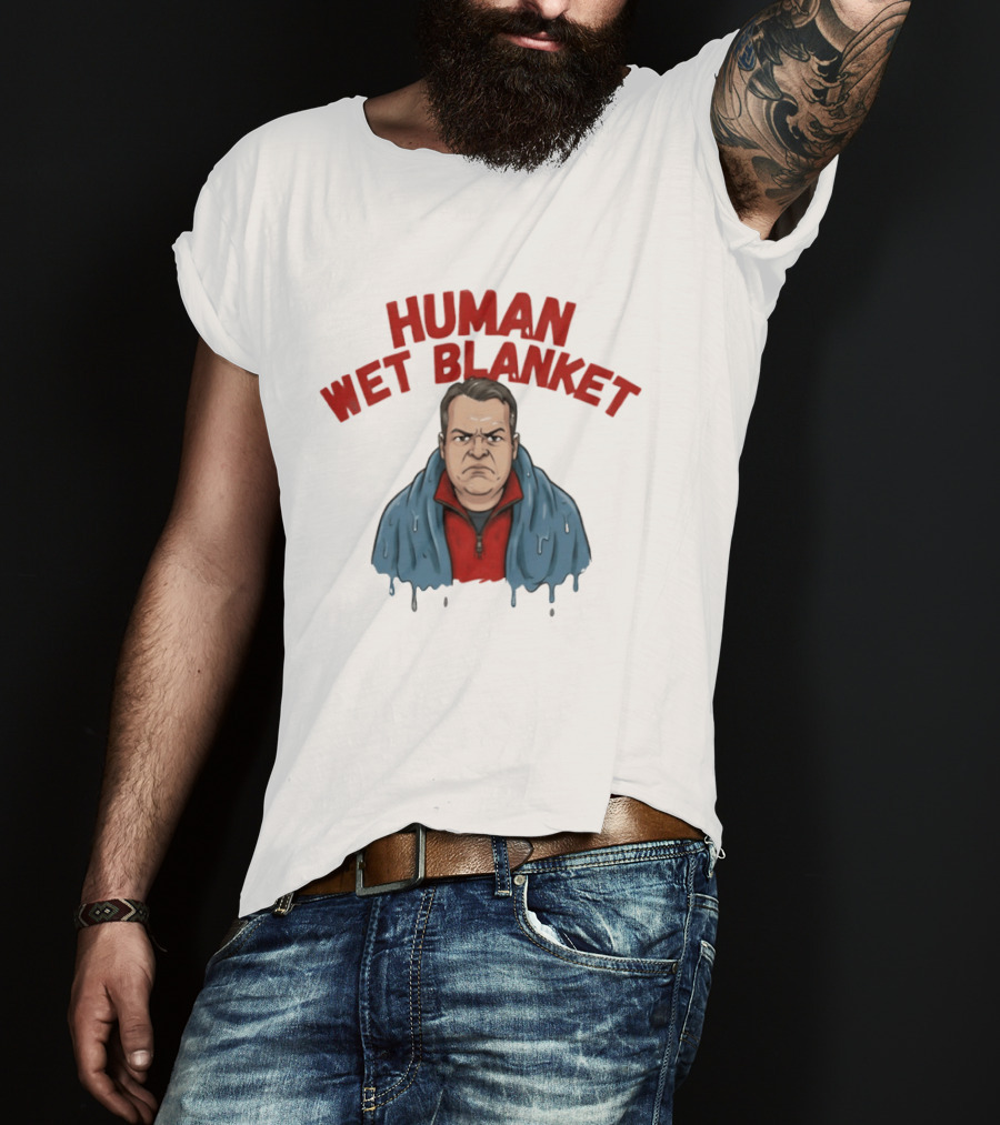 Human Wet Blanket Grumpy T-Shirt
