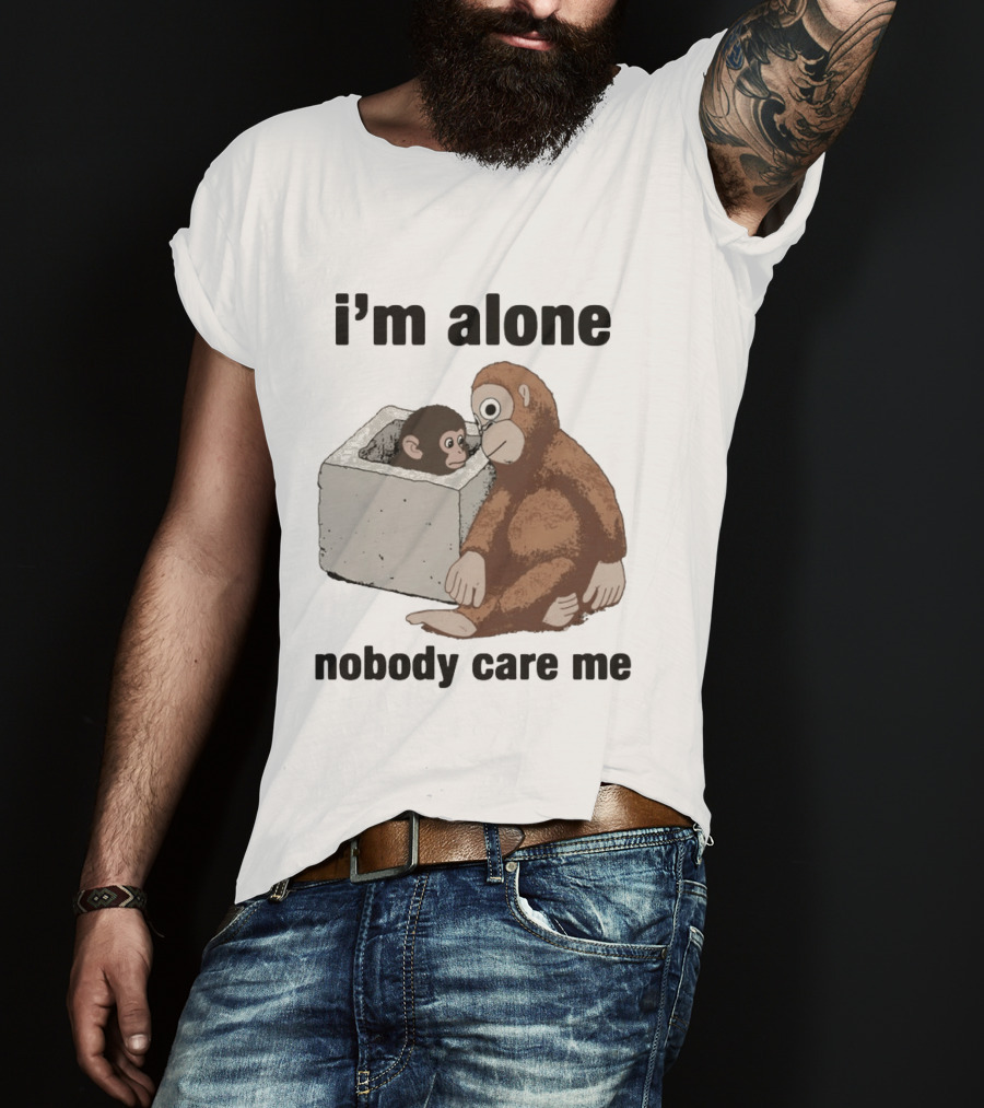 I'm Alone Nobody Care Me Sad Monkey And Baby Monkey T-Shirt