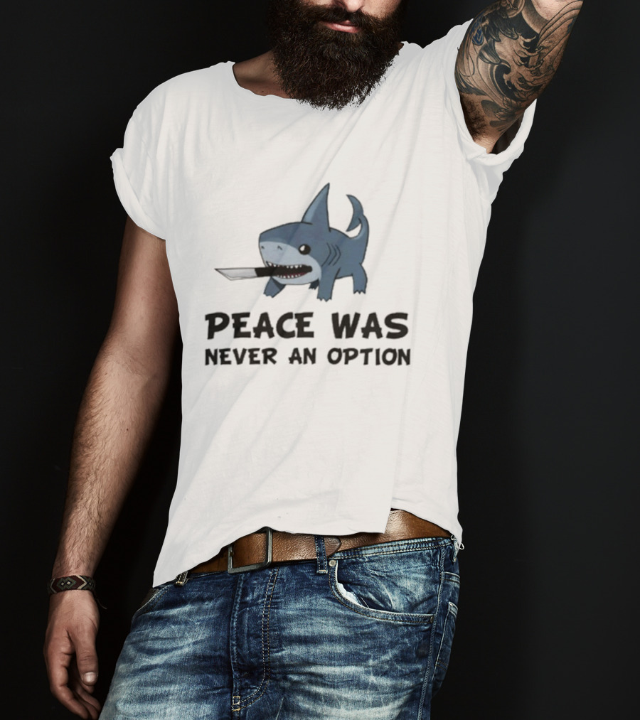 Peace Was Never An Option Shark With Knife Jeff The Land Shark T-Shirt