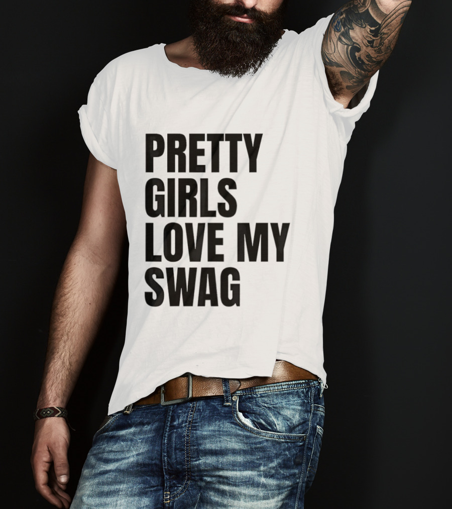 Pretty Girls Love My Swag Phrase T-Shirt
