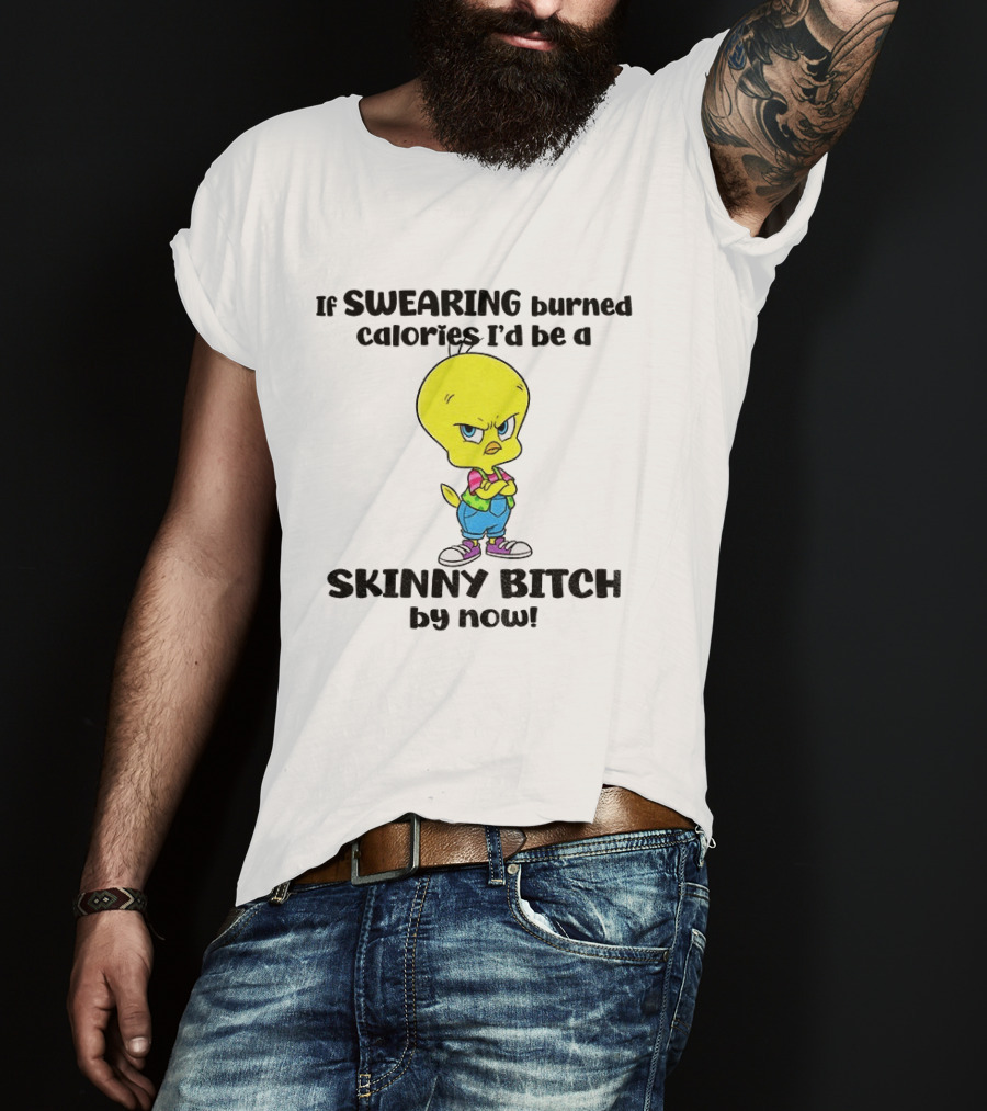 Tweety Bird Swearing Burned Calories Skinny Bitch Humor T-Shirt
