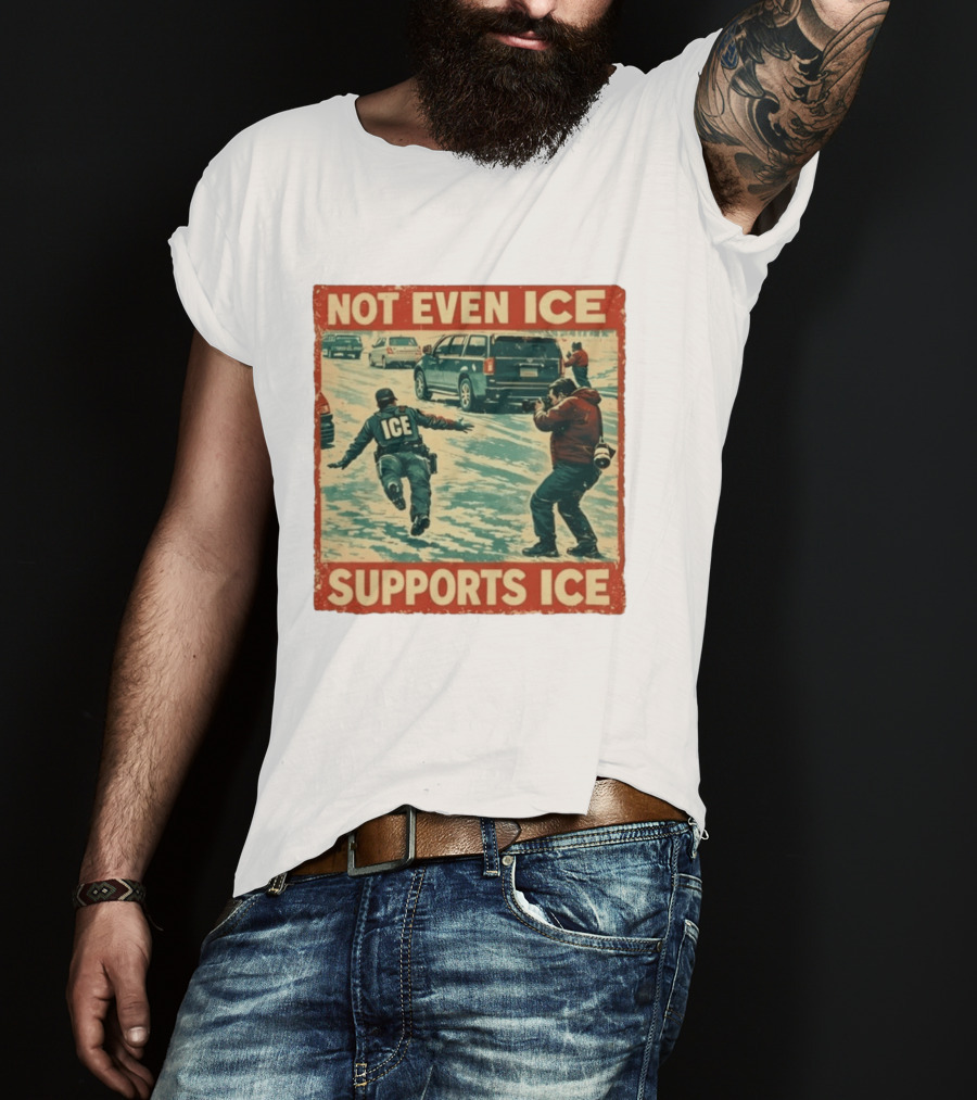 Not Even Ice Supports Ice Anti ICE T-Shirt