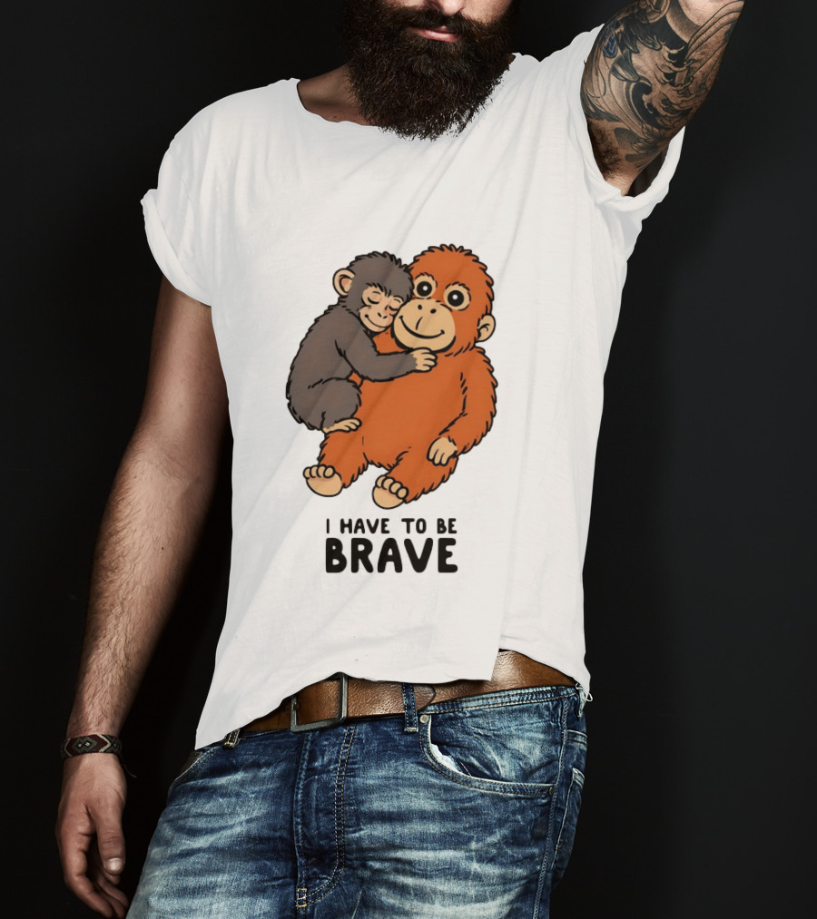 Team Punch The Monkey I Have To Be Brave T-Shirt
