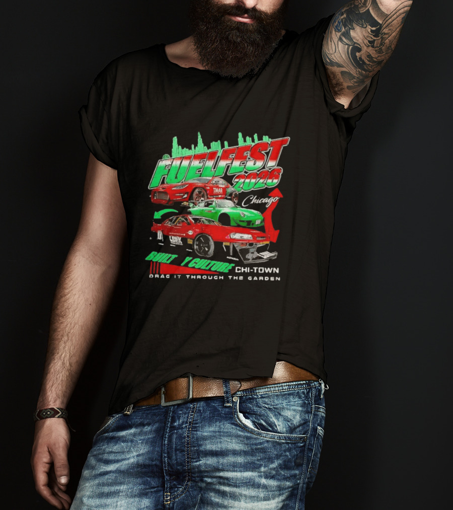 Fuelfest 2026 Built By Culture Chicago Chi Town Drag It Through The Garden T-Shirt