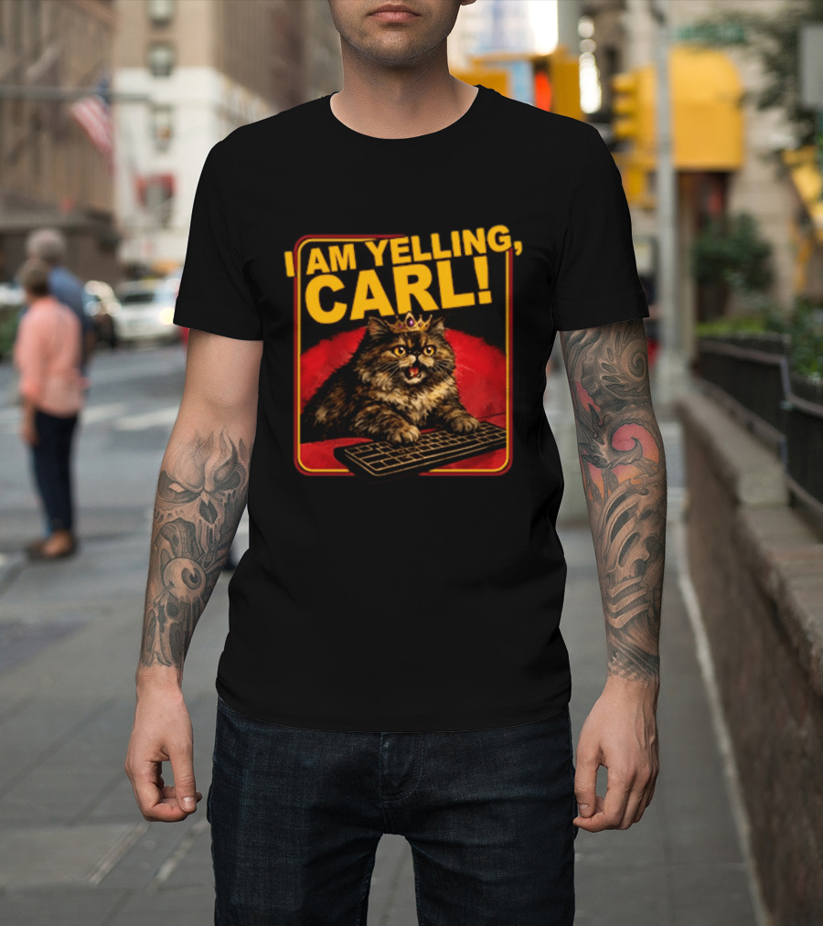 I Am Yelling Carl Cat With Crown And Keyboard T-Shirt