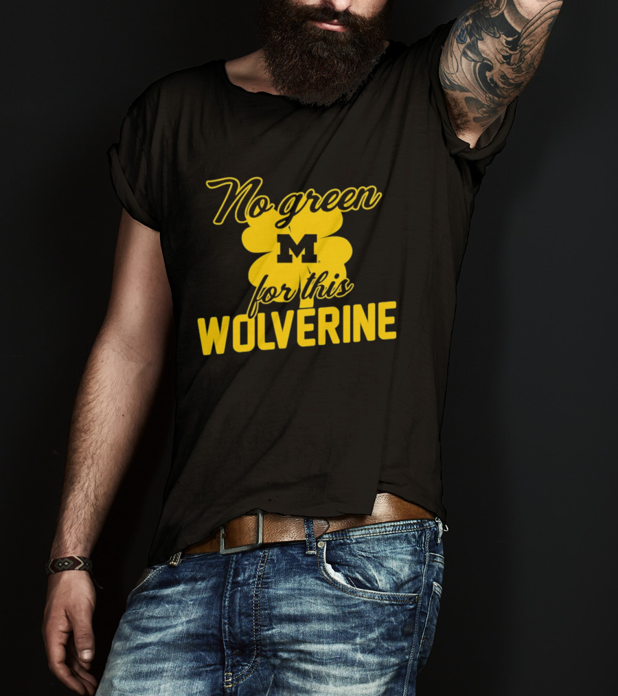 Michigan No Green For This Wolverine M Logo Four Leaf Clover T-Shirt