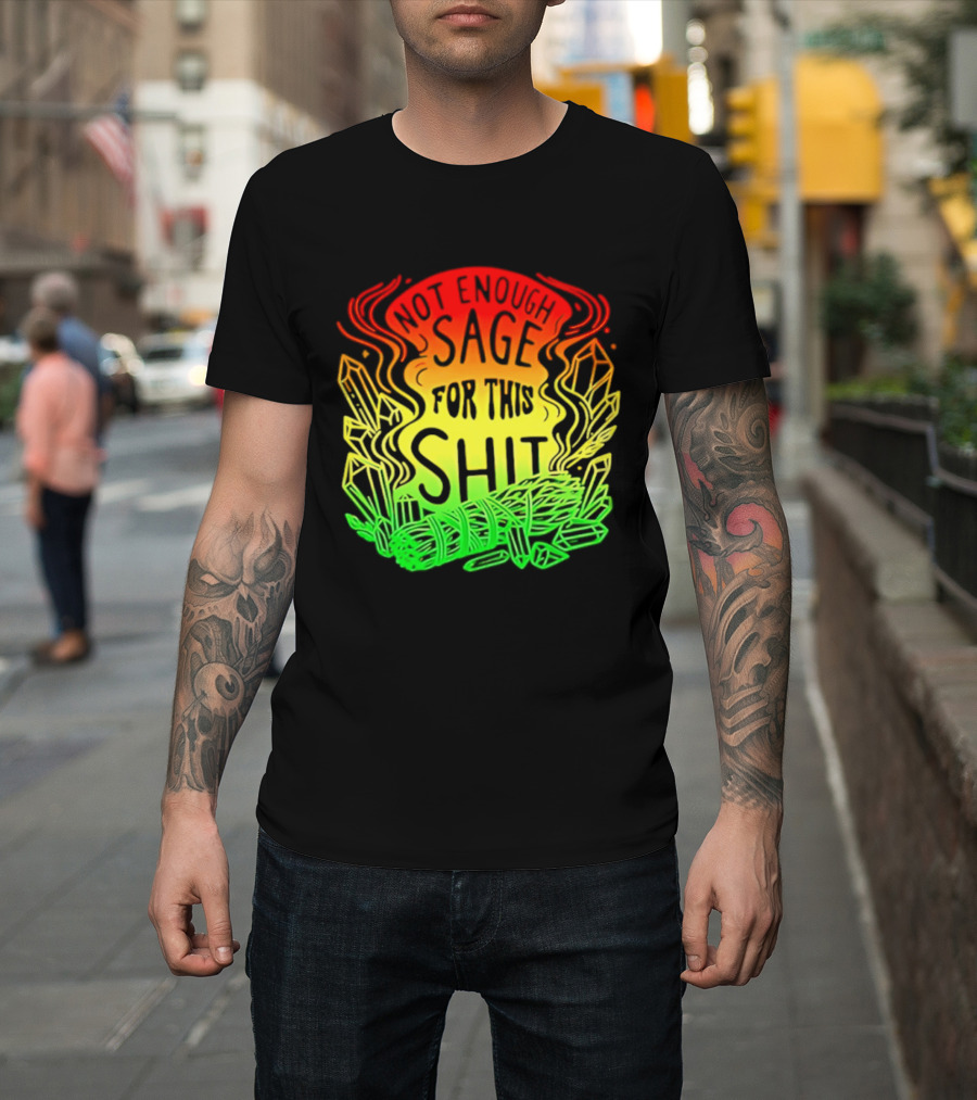 Not Enough Sage For This Shit Spiritual AF Rasta Smoke Smudge Stick T-Shirt