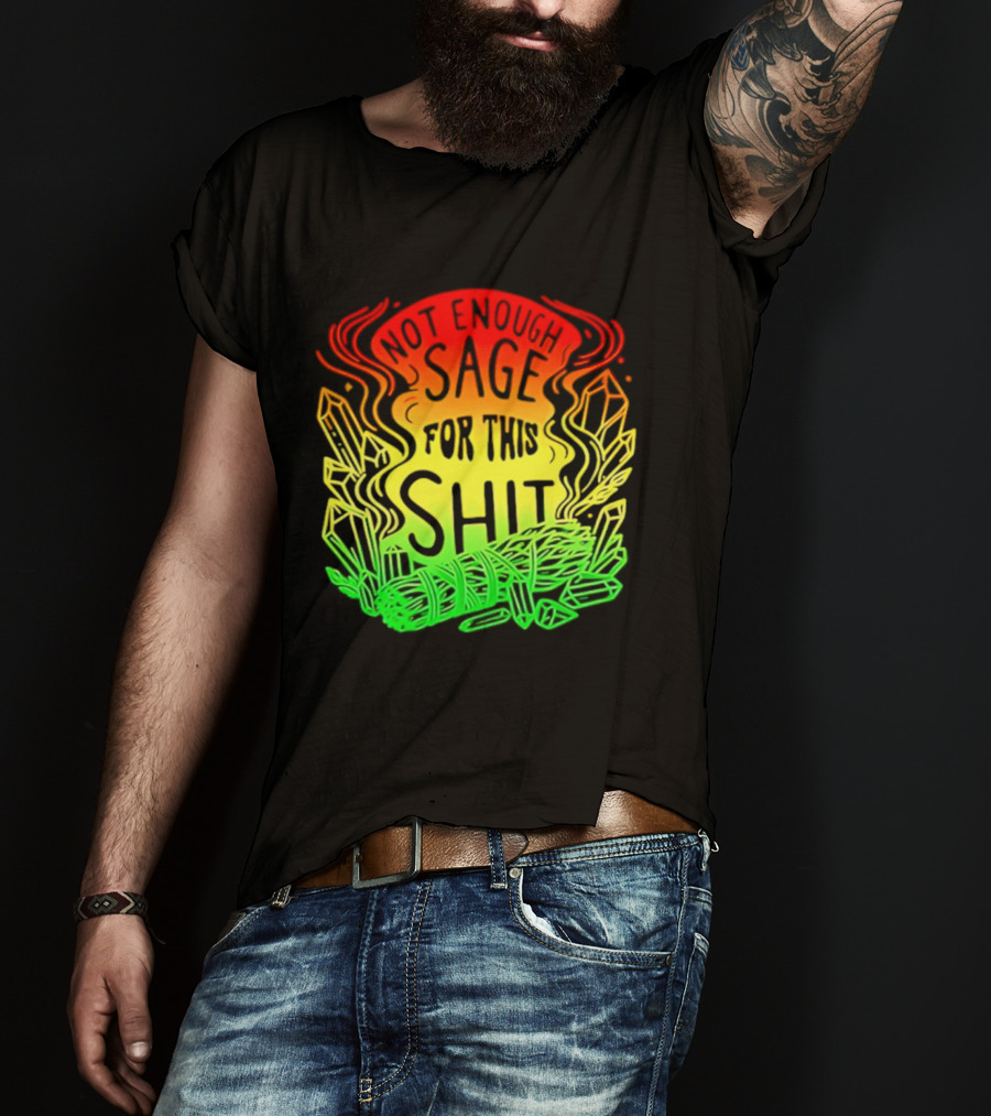 Not Enough Sage For This Shit Spiritual AF Rasta Smoke Smudge Stick T-Shirt