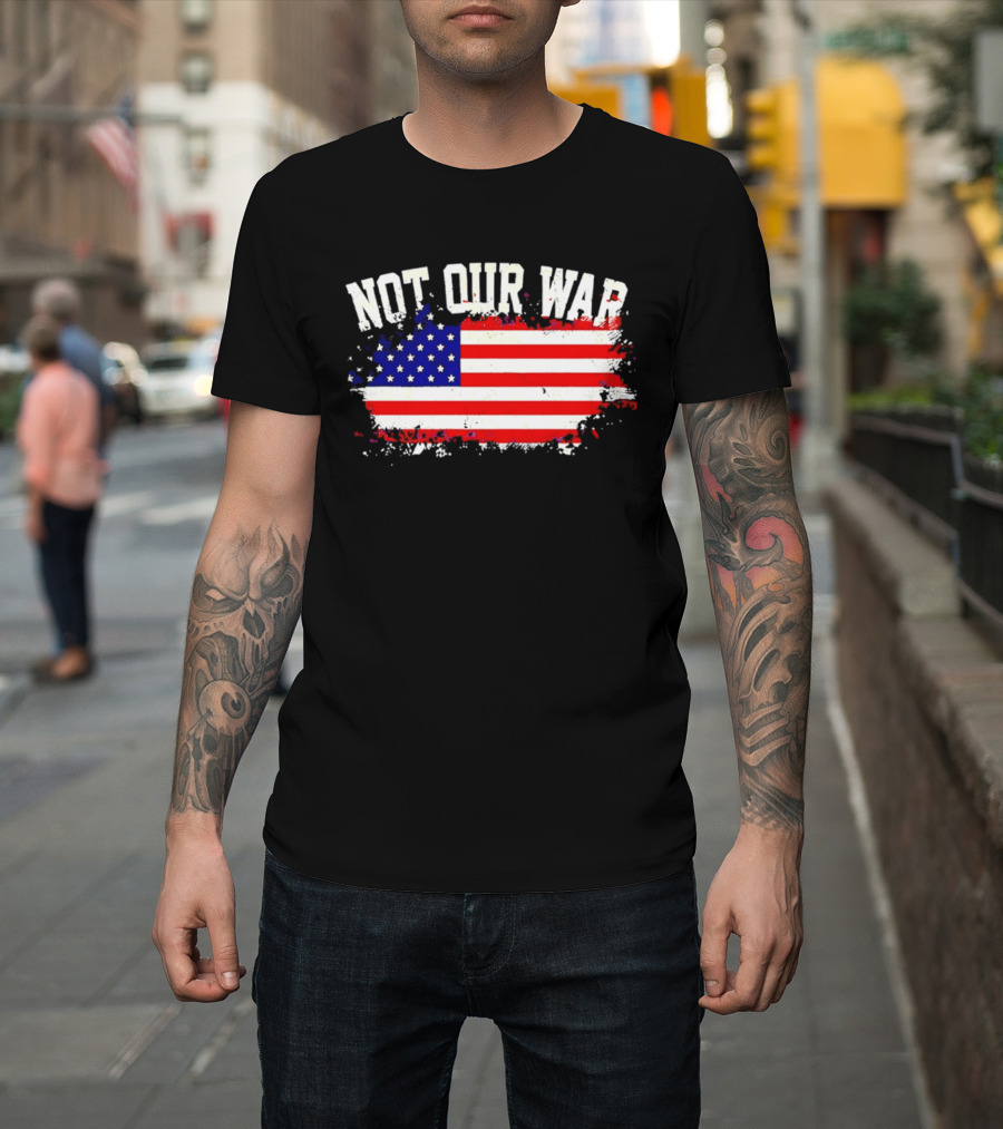 Not Our War USA Flag 2026 T-Shirt