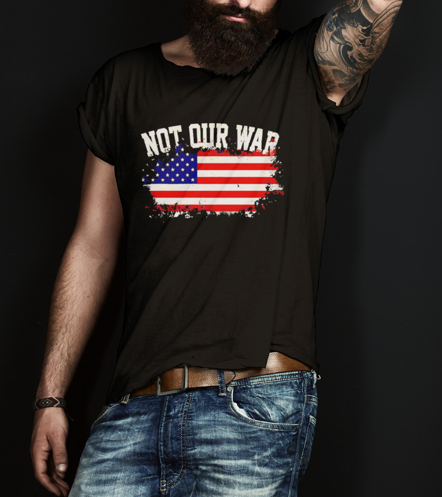 Not Our War USA Flag 2026 T-Shirt