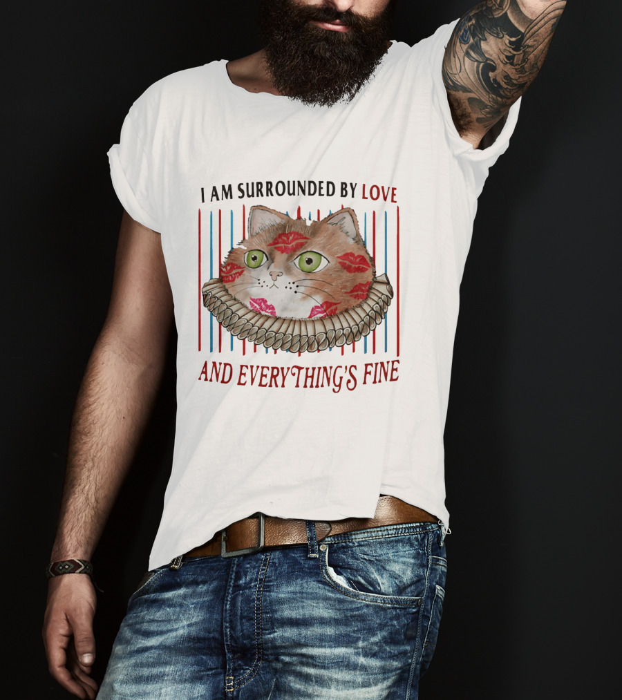 I Am Surrounded By Love Cat And Everything's Fine T-Shirt