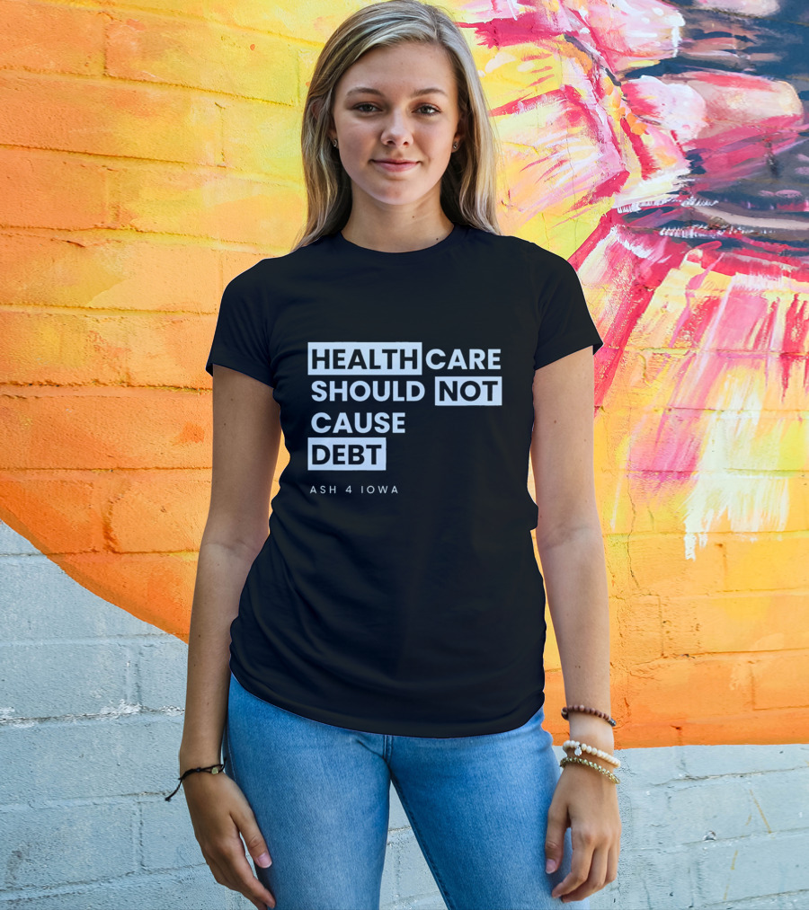 Healthcare Should Not Cause Debt Ash 4 Iowa T-Shirt