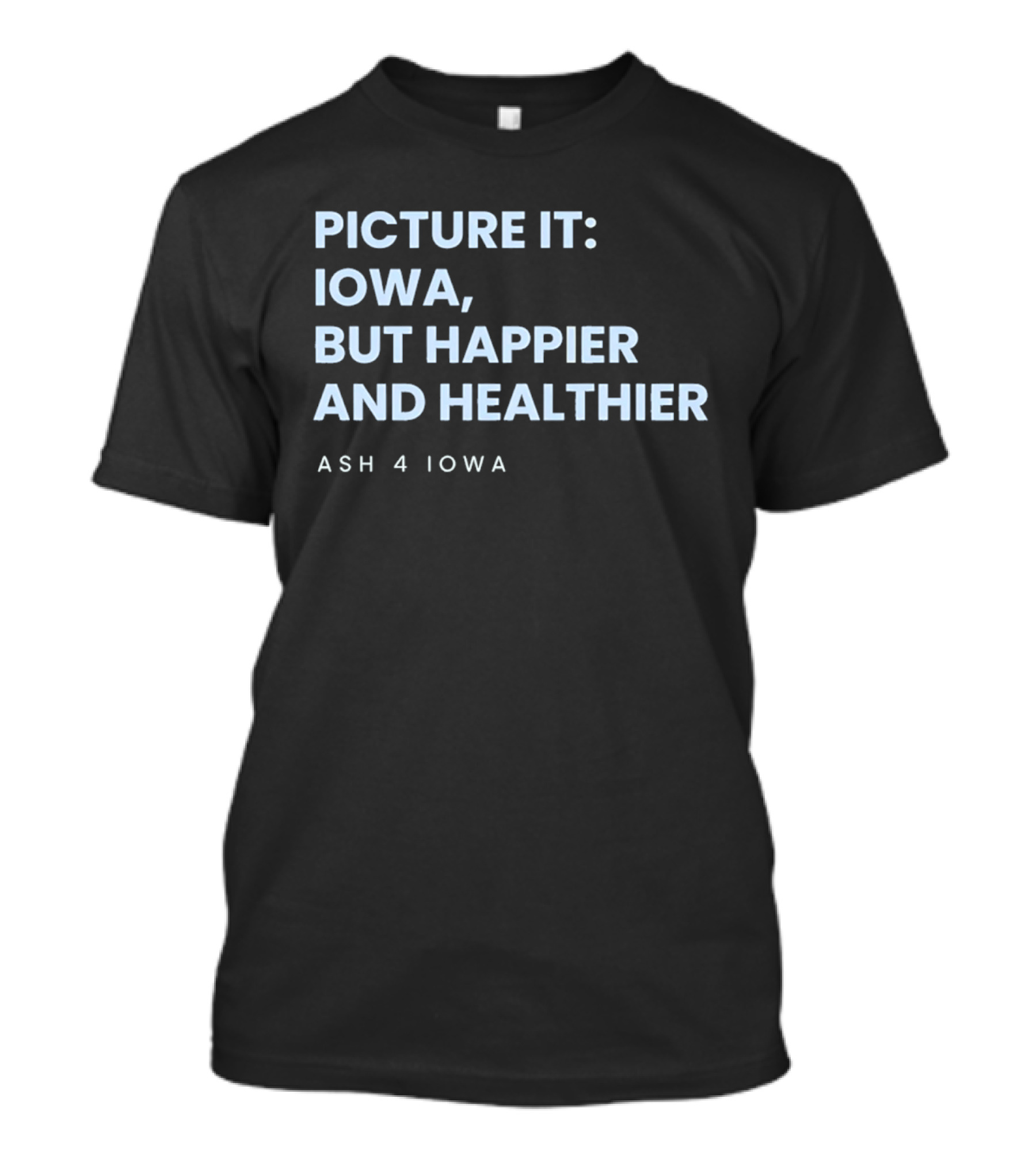 Picture It Iowa But Happier And Healthier Ash 4 Iowa T-Shirt