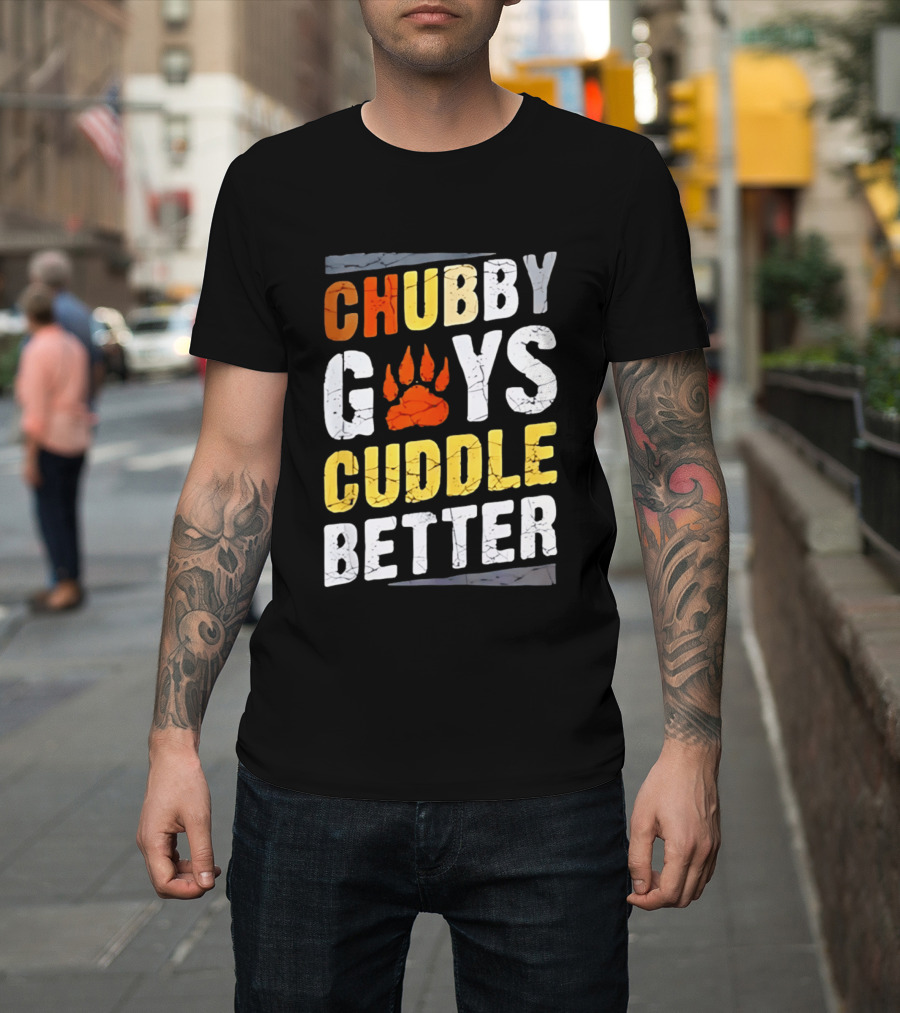 Chubby Guys Cuddle Better Bear Claw Paw Print T-Shirt