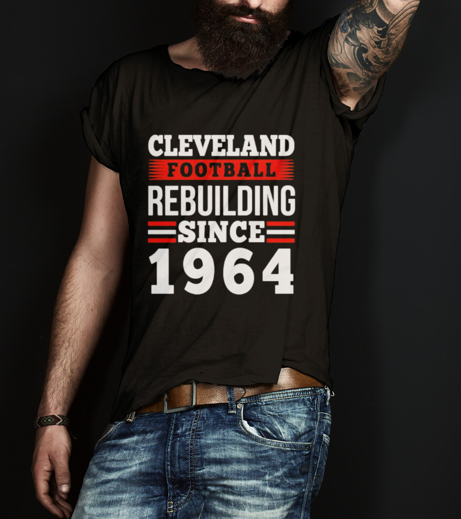 Cleveland Football Rebuilding Since 1964 T-Shirt