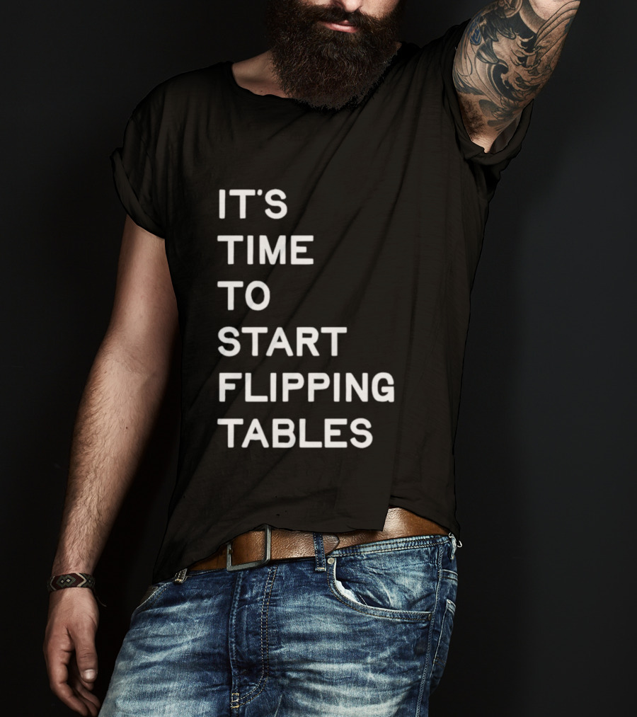 Talarico It's Time To Start Flipping Tables T-Shirt