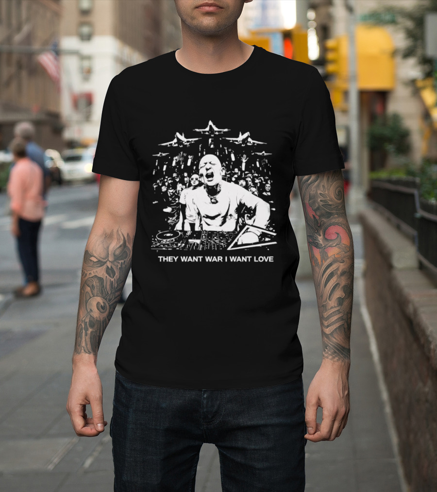 They Want War I Want Love DJ Music T-Shirt