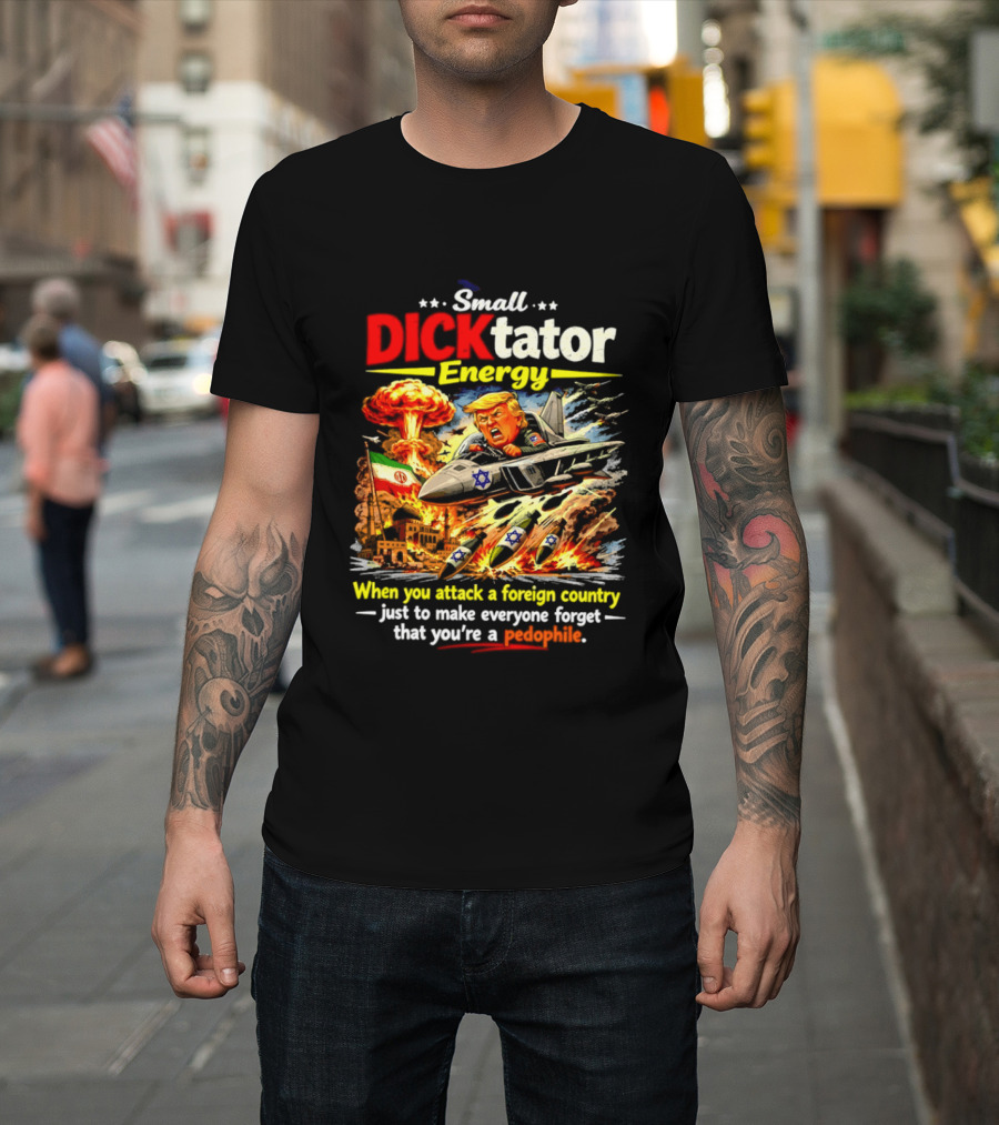 Small Dictator Energy Trump Attack Foreign Country T-Shirt