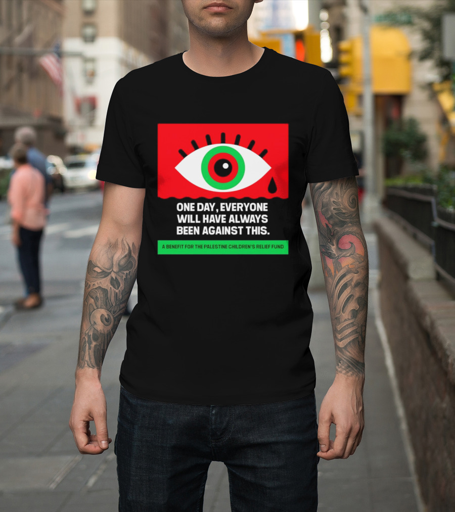 One Day Everyone Will Have Always Been Against This Benefit For Palestine Children's Relief Fund T-Shirt