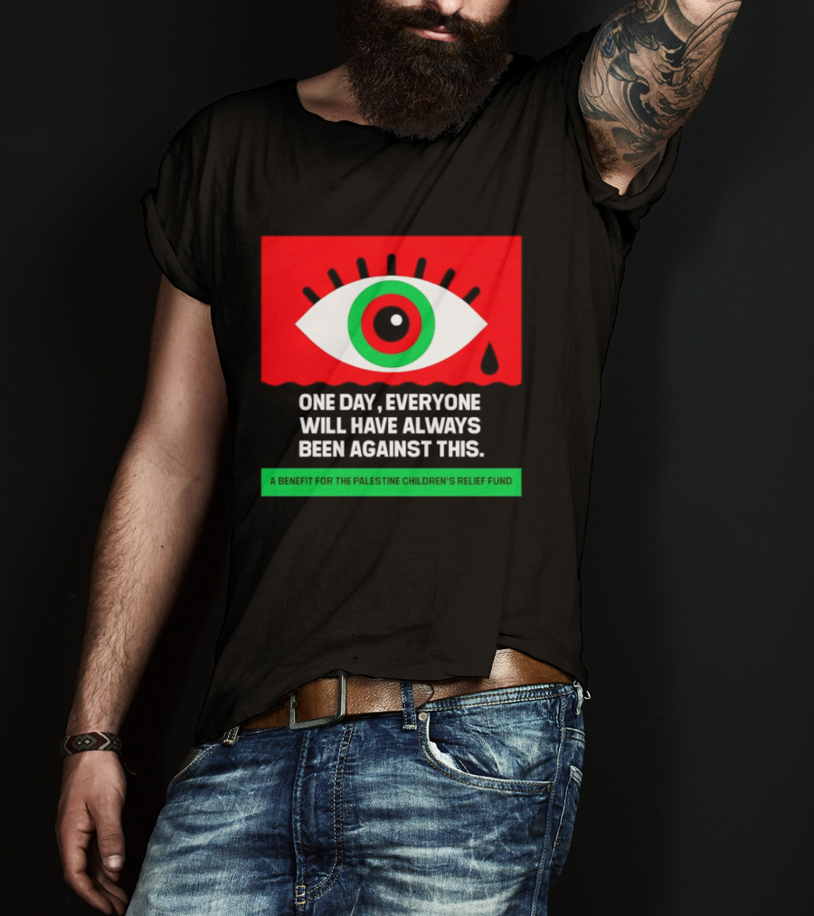 One Day Everyone Will Have Always Been Against This Benefit For Palestine Children's Relief Fund T-Shirt