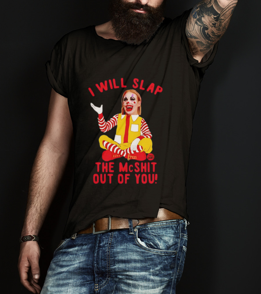 I Will Slap The Mcshit Out Of You Mcnalopiclown T-Shirt