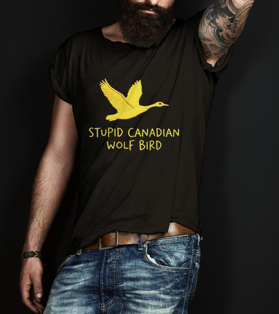Stupid Canadian Wolf Bird Gold Goose T-Shirt