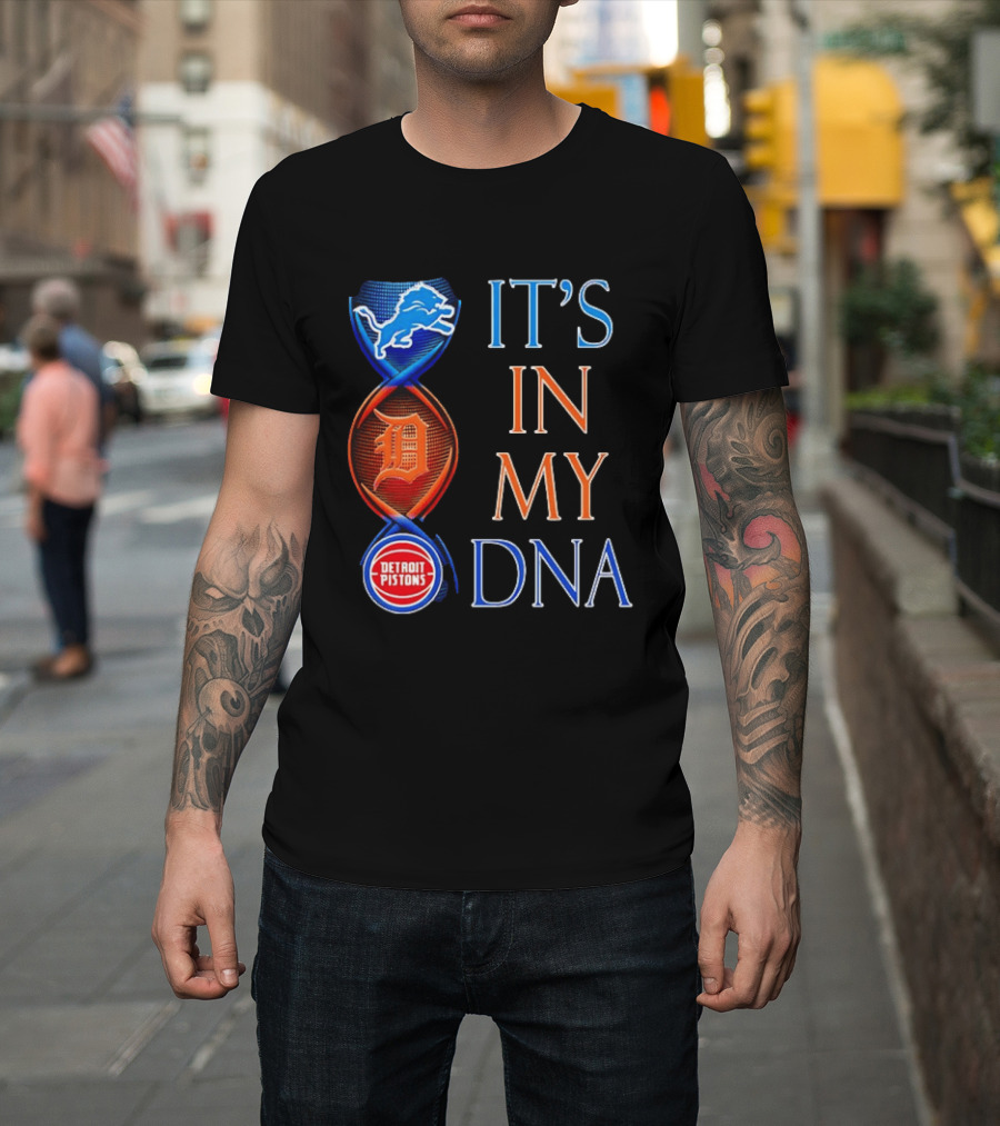 Detroit Lions Tigers Pistons It's In My DNA T-Shirt