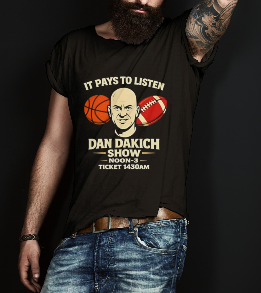 It Pays To Listen Dan Dakich Show Noon 3 Ticket 1430AM T-Shirt