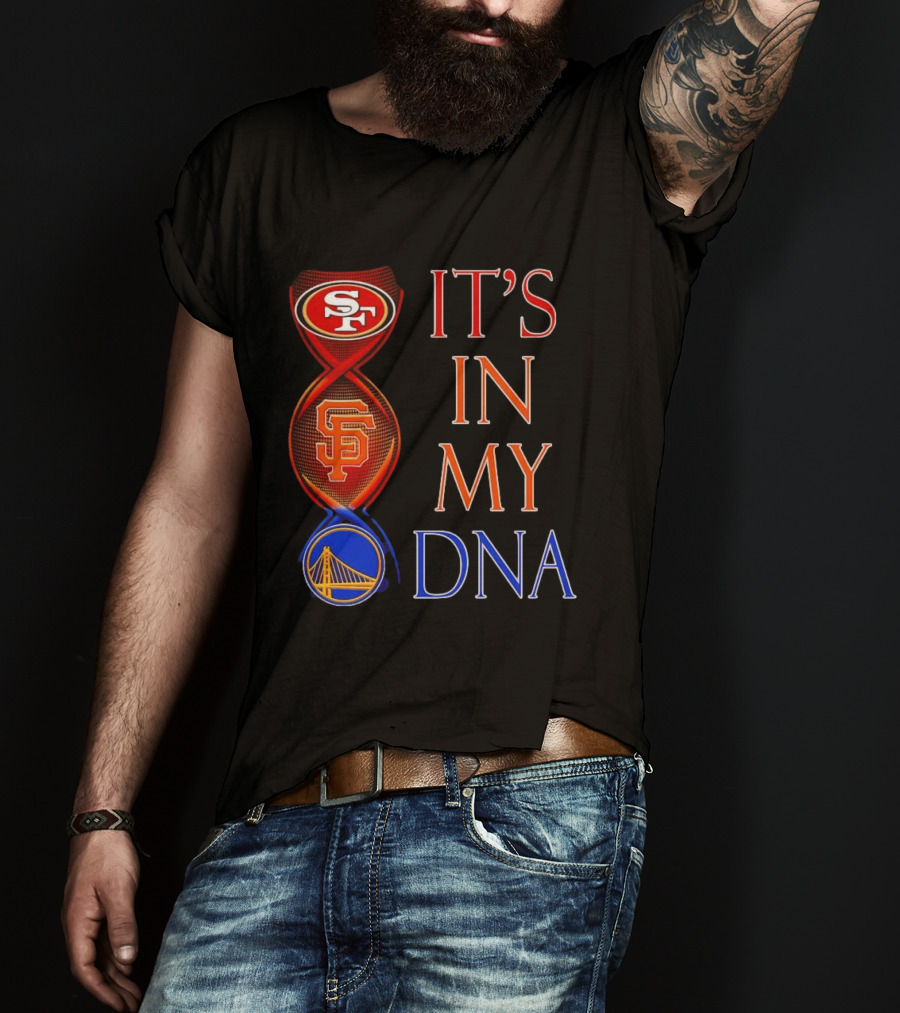 San Francisco 49ers Giants Warriors It's In My DNA T-Shirt