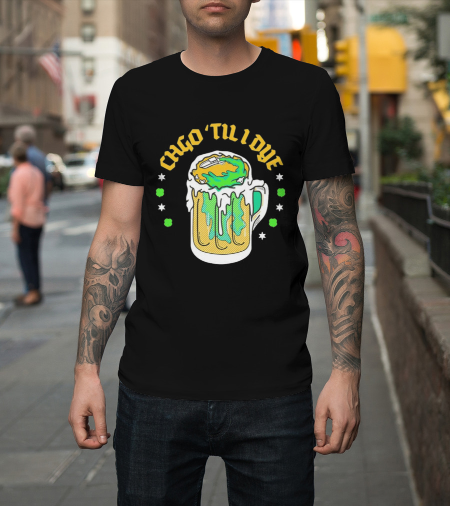 CHGO 'Til I Dye St. Patrick's Day Green Beer Festive T-Shirt