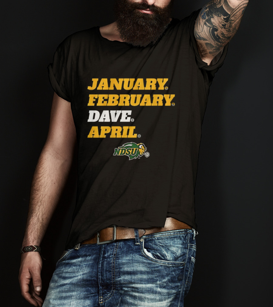 January February Dave April NDSU Bison Sports Fan T-Shirt