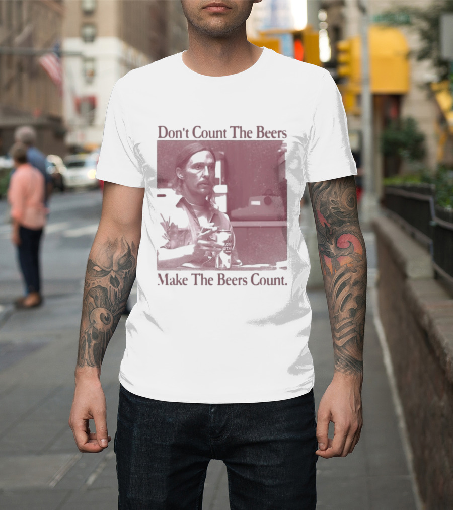 Don't Count The Beers Make The Beers Count Rustic Vibe T-Shirt