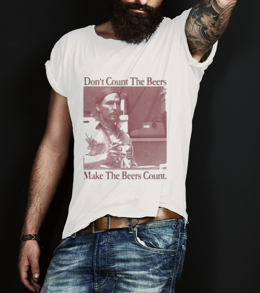 Don't Count The Beers Make The Beers Count Rustic Vibe T-Shirt