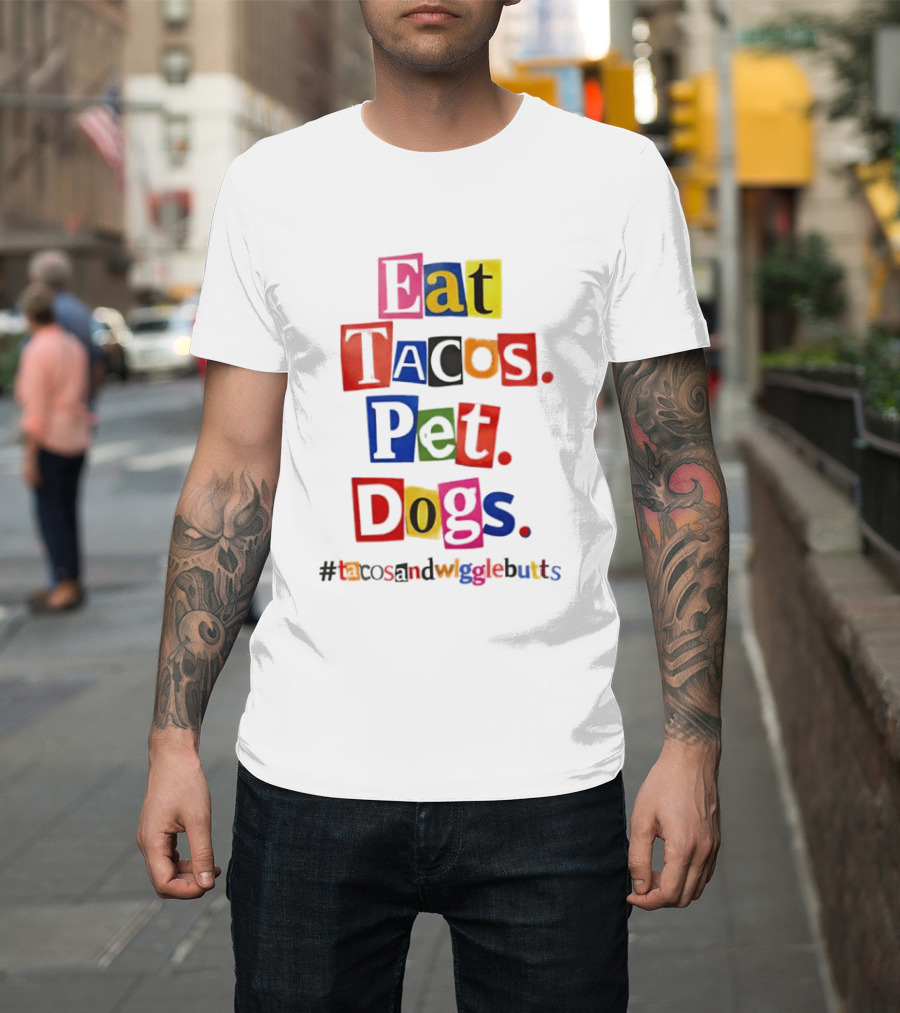 Eat Tacos Pet Dogs Hashtag Tacos And Wiggle Butts T-Shirt