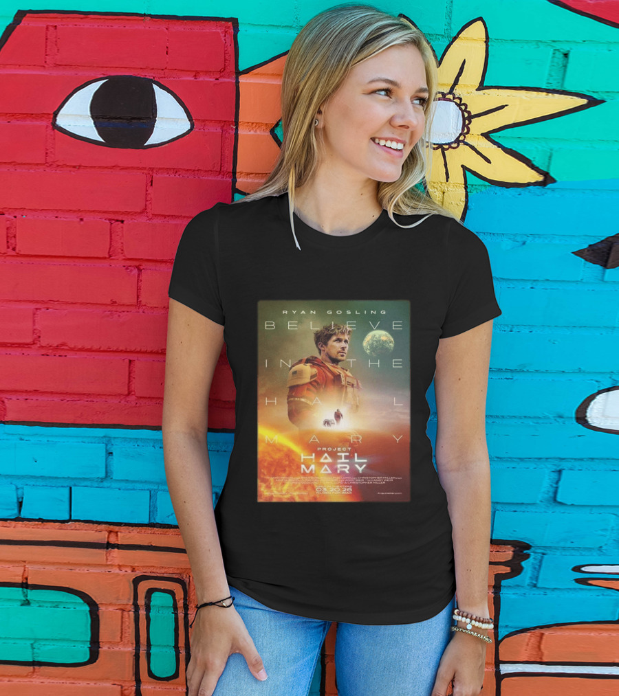 Ryan Gosling Believe In The Hail Mary Project Hail Mary 2026 T-Shirt