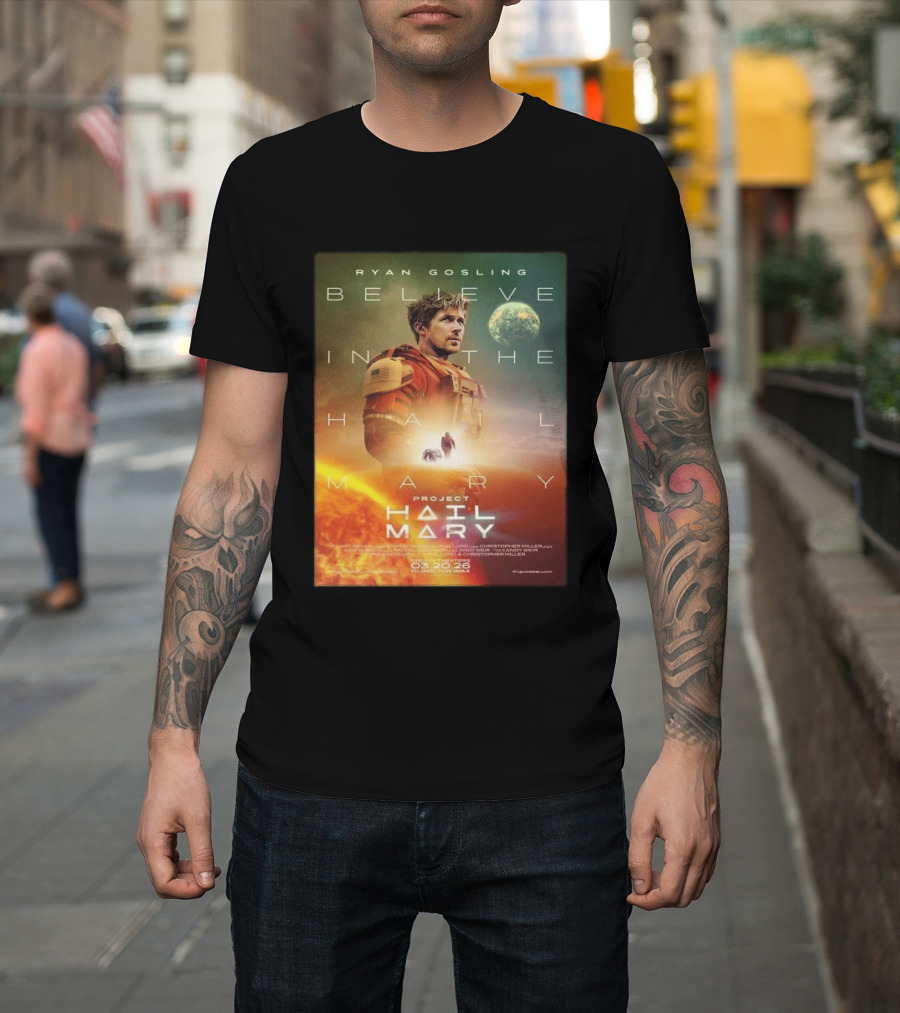 Ryan Gosling Believe In The Hail Mary Project Hail Mary 2026 T-Shirt