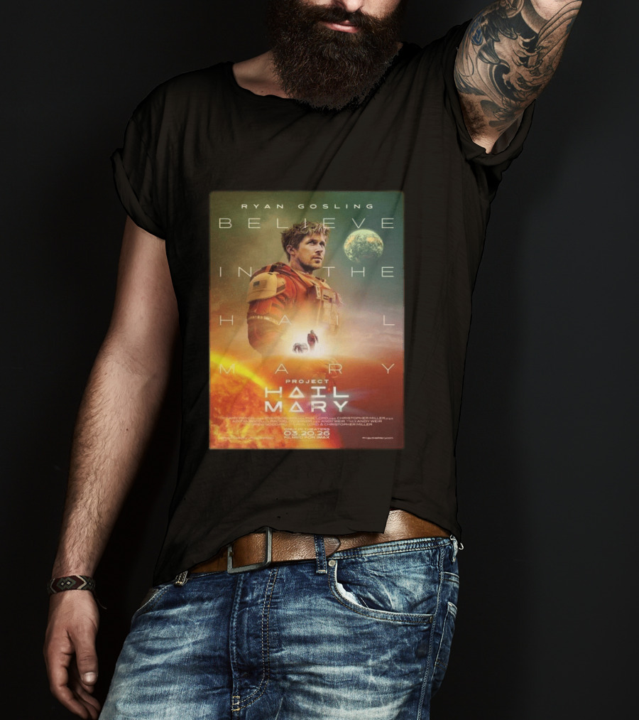 Ryan Gosling Believe In The Hail Mary Project Hail Mary 2026 T-Shirt