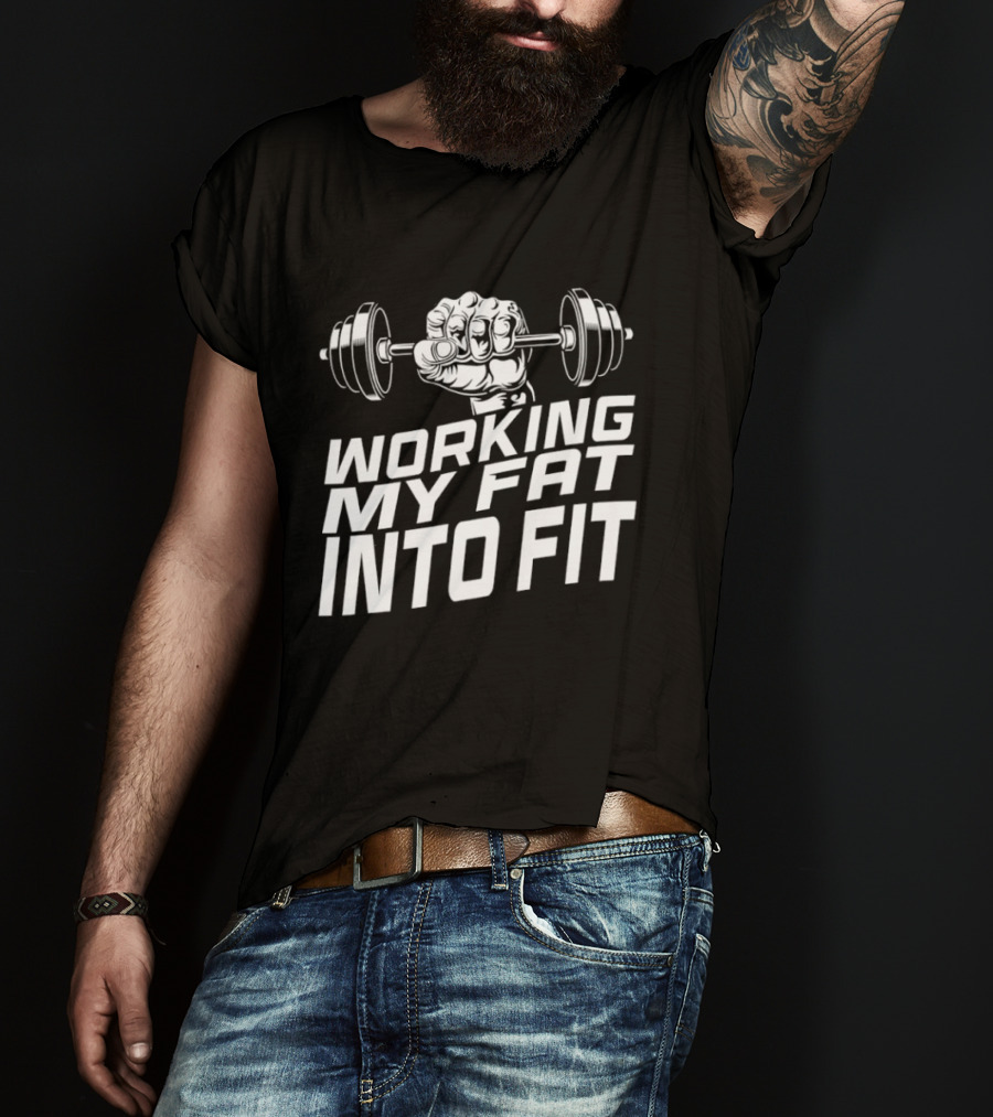 Working My Fat Into Fit Dumbbell Fist Motivation T-Shirt