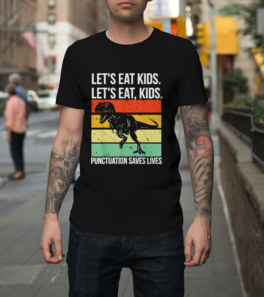 Let's Eat Kids Let's Eat Punctuation Saves Lives Dinosaur T-Shirt