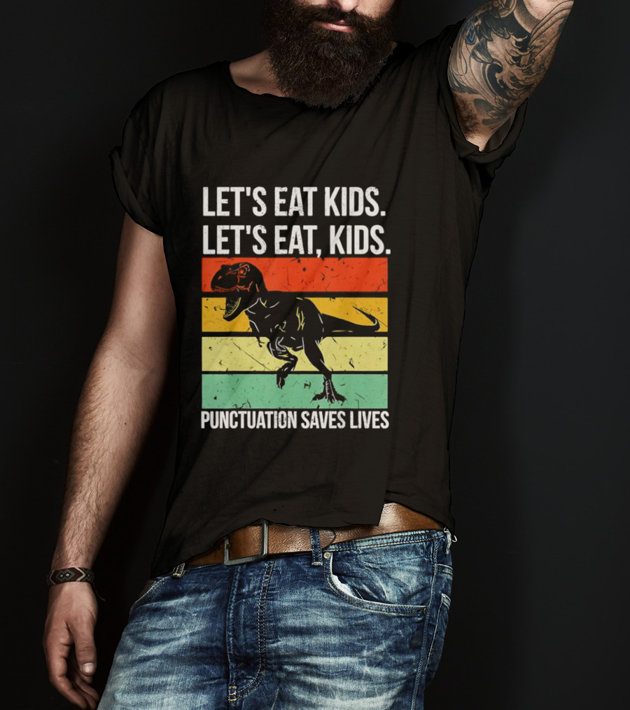 Let's Eat Kids Let's Eat Punctuation Saves Lives Dinosaur T-Shirt