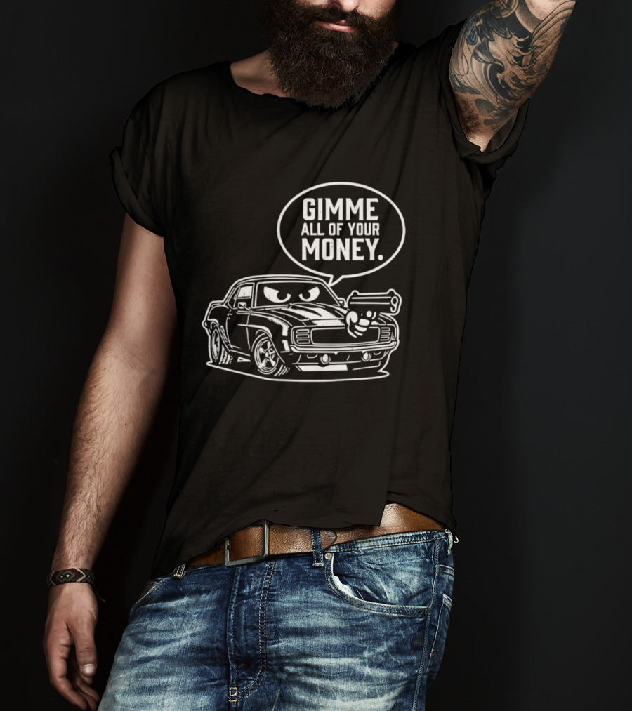 Gimme All Of Your Money Car Humor Cartoon Drawing T-Shirt